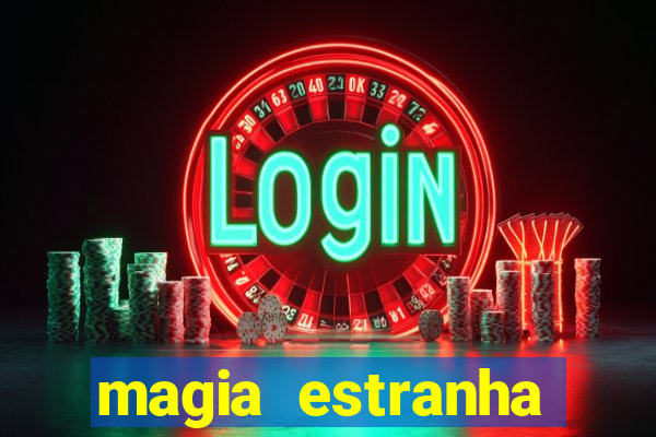 magia estranha filme completo dublado online