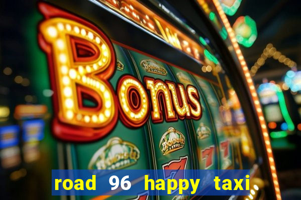 road 96 happy taxi security call password