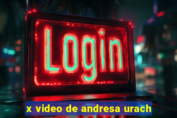 x video de andresa urach