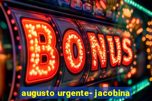 augusto urgente- jacobina