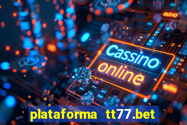 plataforma tt77.bet é confiável