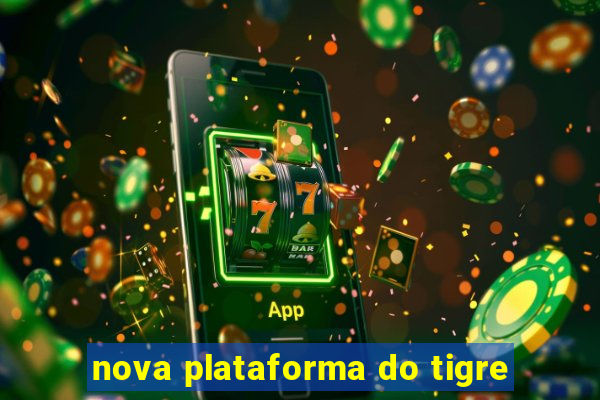 nova plataforma do tigre