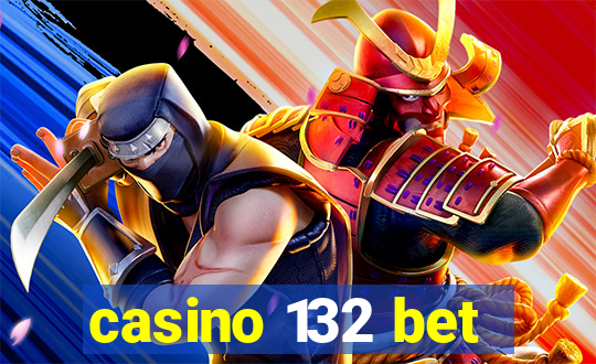 casino 132 bet