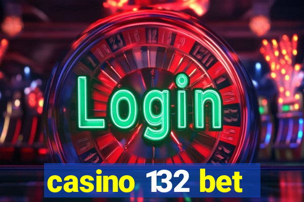 casino 132 bet