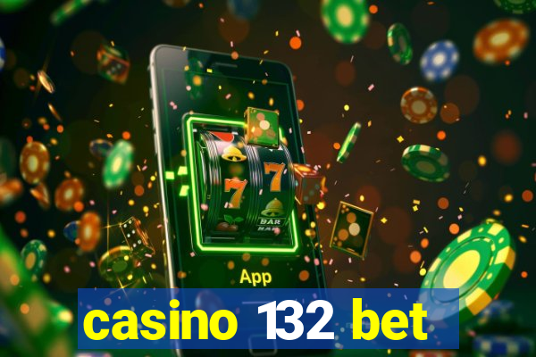 casino 132 bet