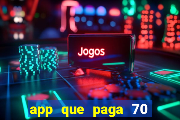 app que paga 70 reais para se cadastrar