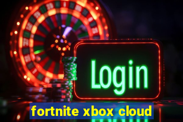 fortnite xbox cloud