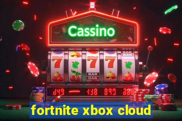 fortnite xbox cloud