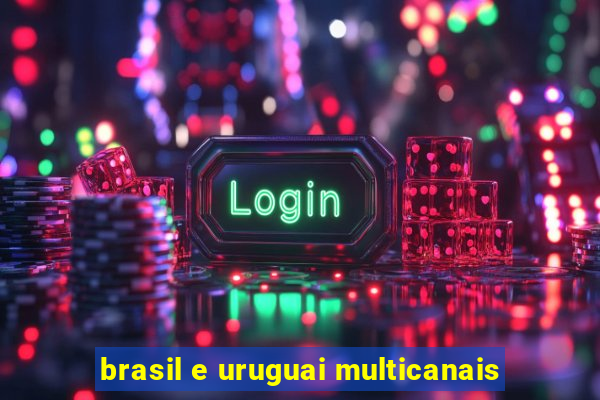 brasil e uruguai multicanais