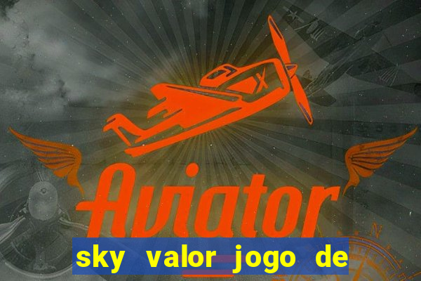 sky valor jogo de ganhar dinheiro