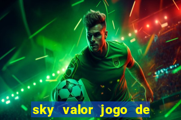 sky valor jogo de ganhar dinheiro