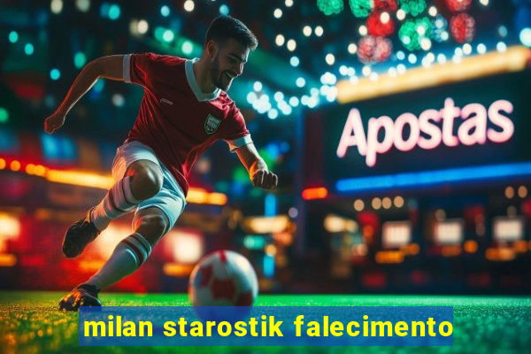 milan starostik falecimento