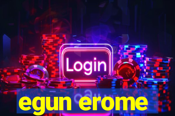 egun erome