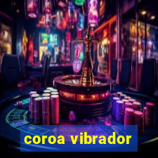 coroa vibrador