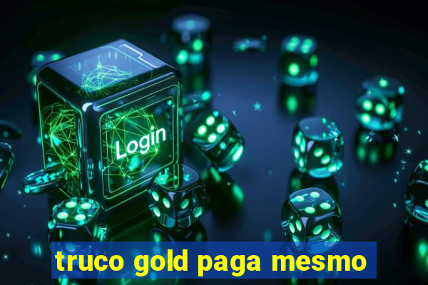 truco gold paga mesmo