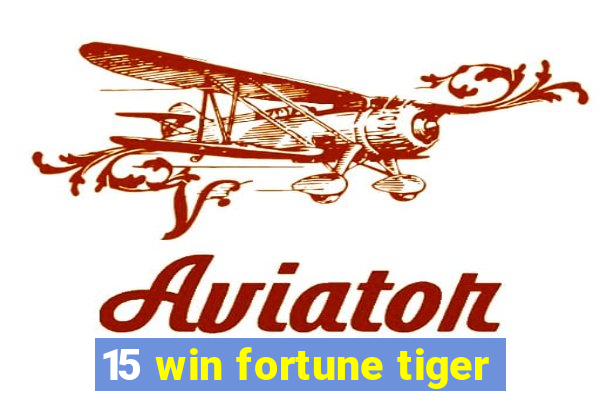 15 win fortune tiger