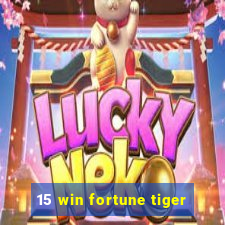 15 win fortune tiger