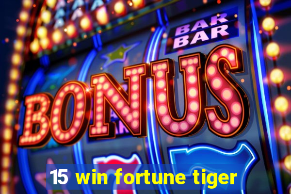 15 win fortune tiger