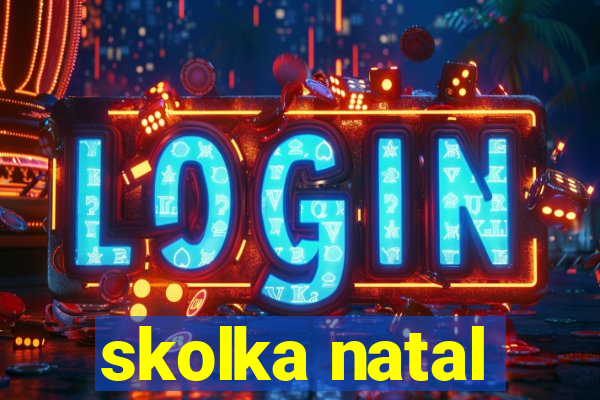 skolka natal