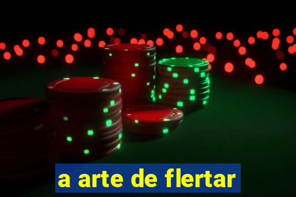 a arte de flertar