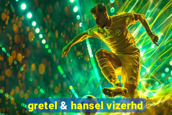 gretel & hansel vizerhd