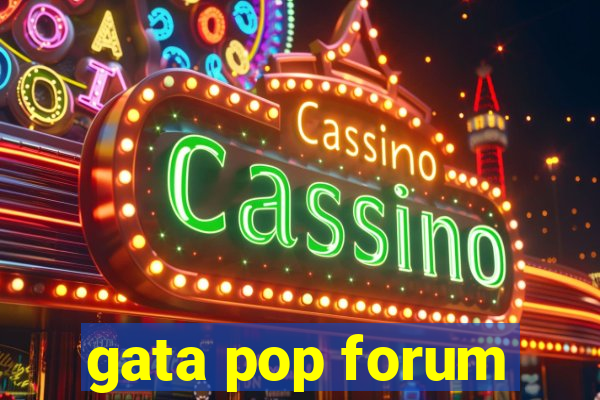 gata pop forum