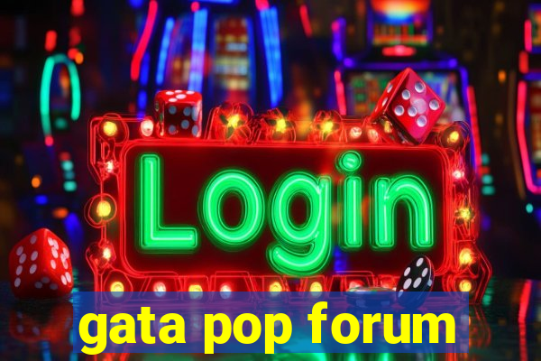 gata pop forum