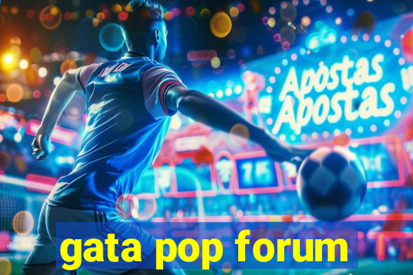 gata pop forum