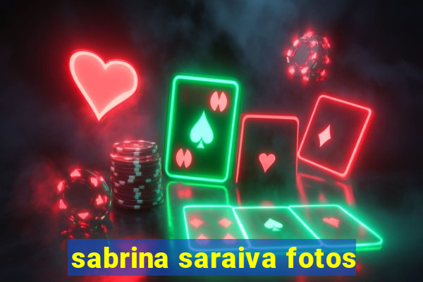 sabrina saraiva fotos