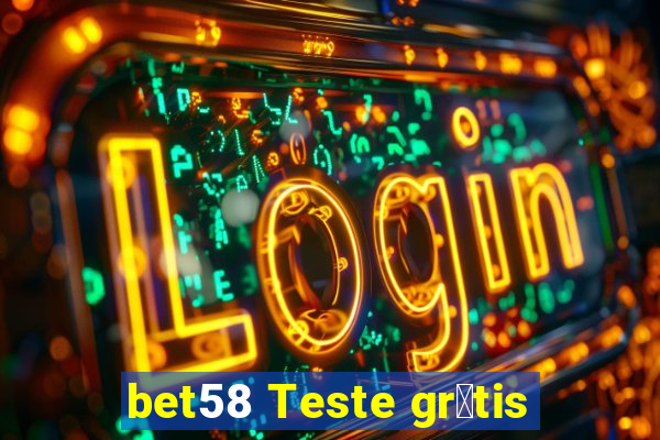 bet58 Teste gr谩tis