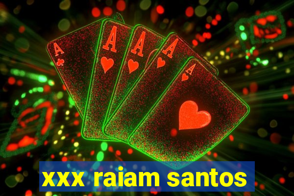 xxx raiam santos