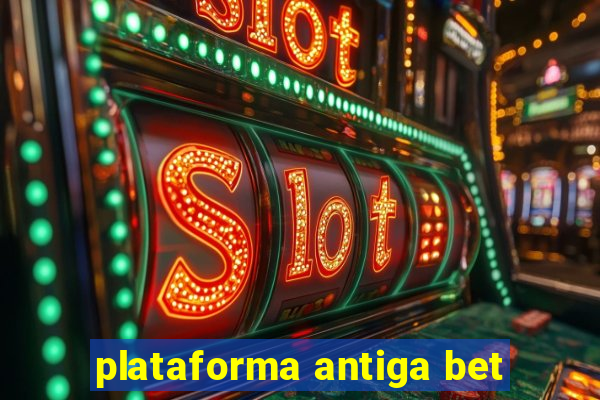 plataforma antiga bet