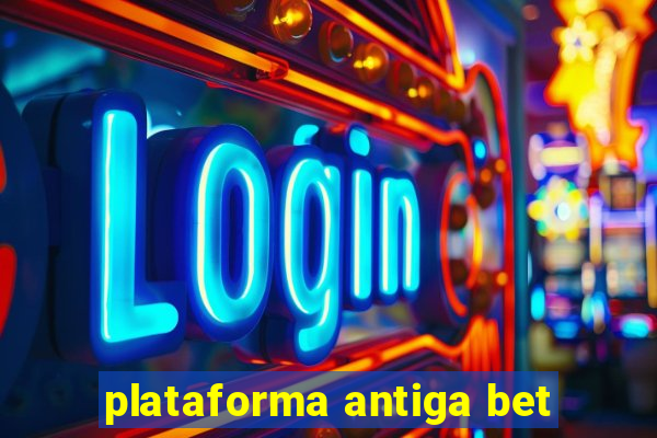 plataforma antiga bet