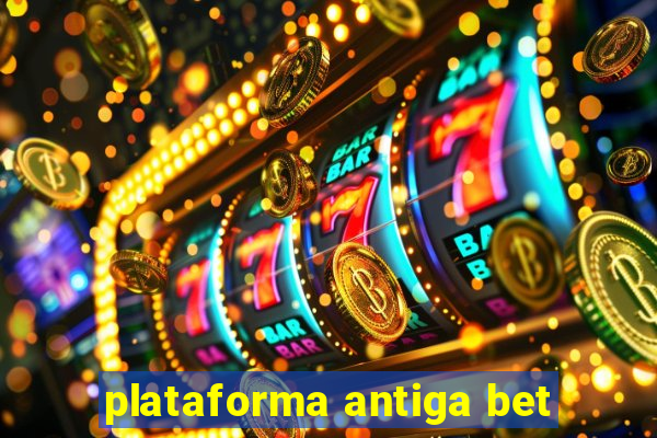 plataforma antiga bet