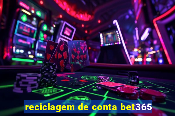 reciclagem de conta bet365