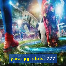 yara pg slots 777 paga mesmo