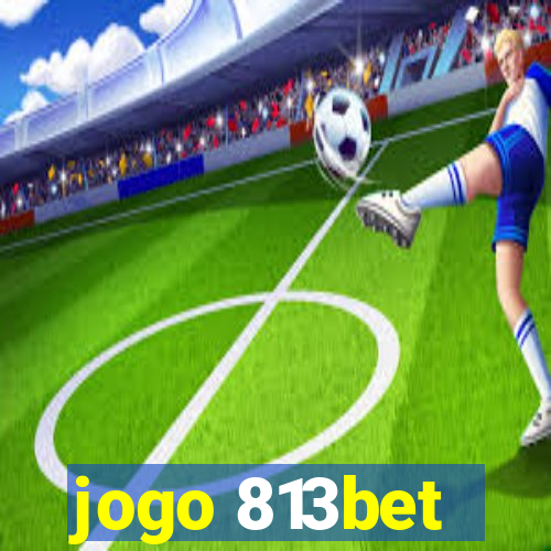 jogo 813bet