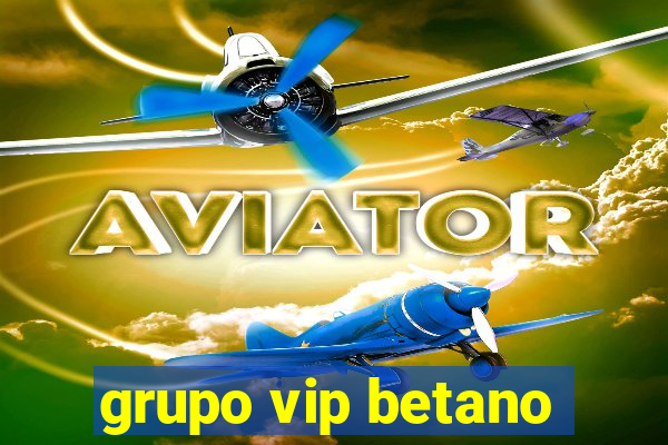 grupo vip betano