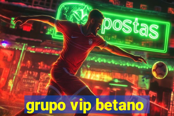 grupo vip betano