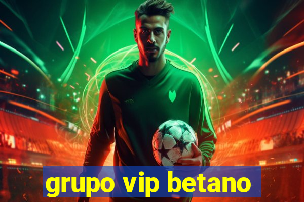 grupo vip betano