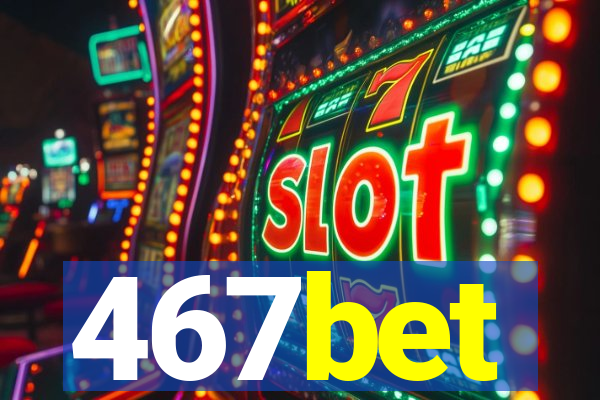 467bet