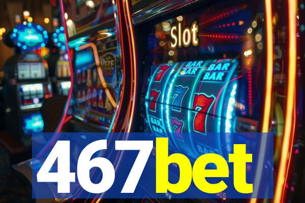 467bet