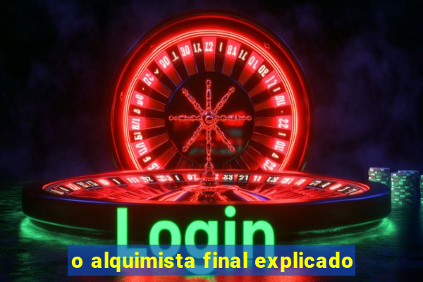 o alquimista final explicado