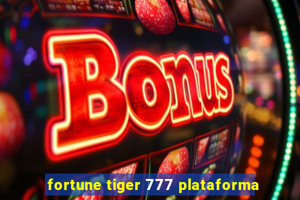 fortune tiger 777 plataforma