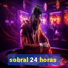 sobral 24 horas