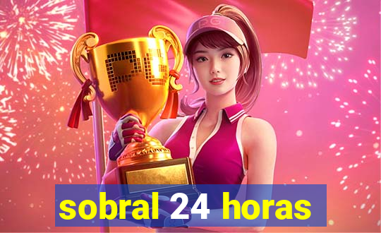 sobral 24 horas