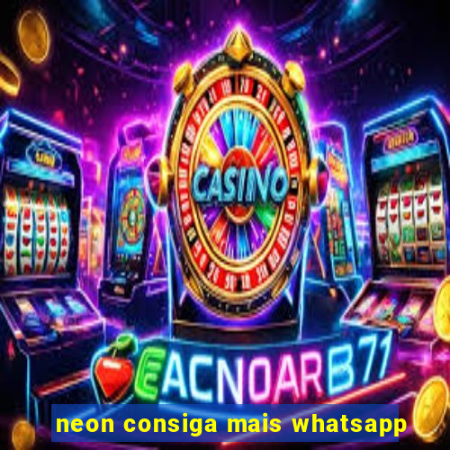 neon consiga mais whatsapp