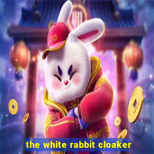 the white rabbit cloaker