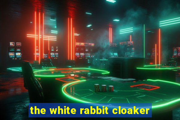 the white rabbit cloaker