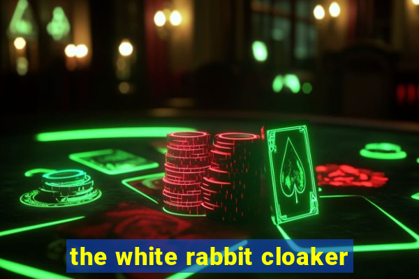 the white rabbit cloaker